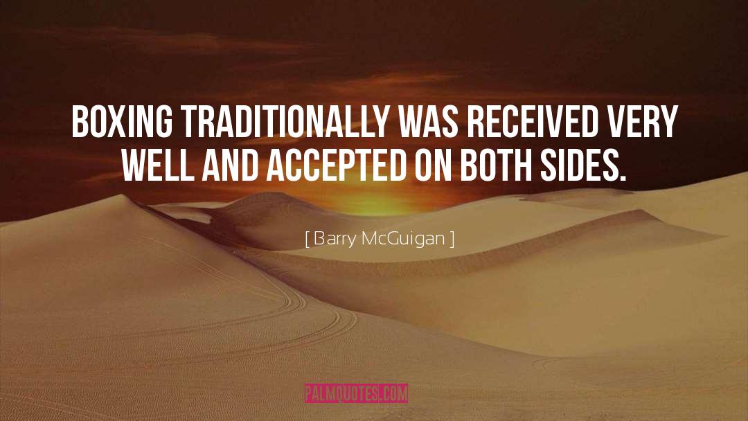 Barry McGuigan Quotes: Boxing traditionally was received very