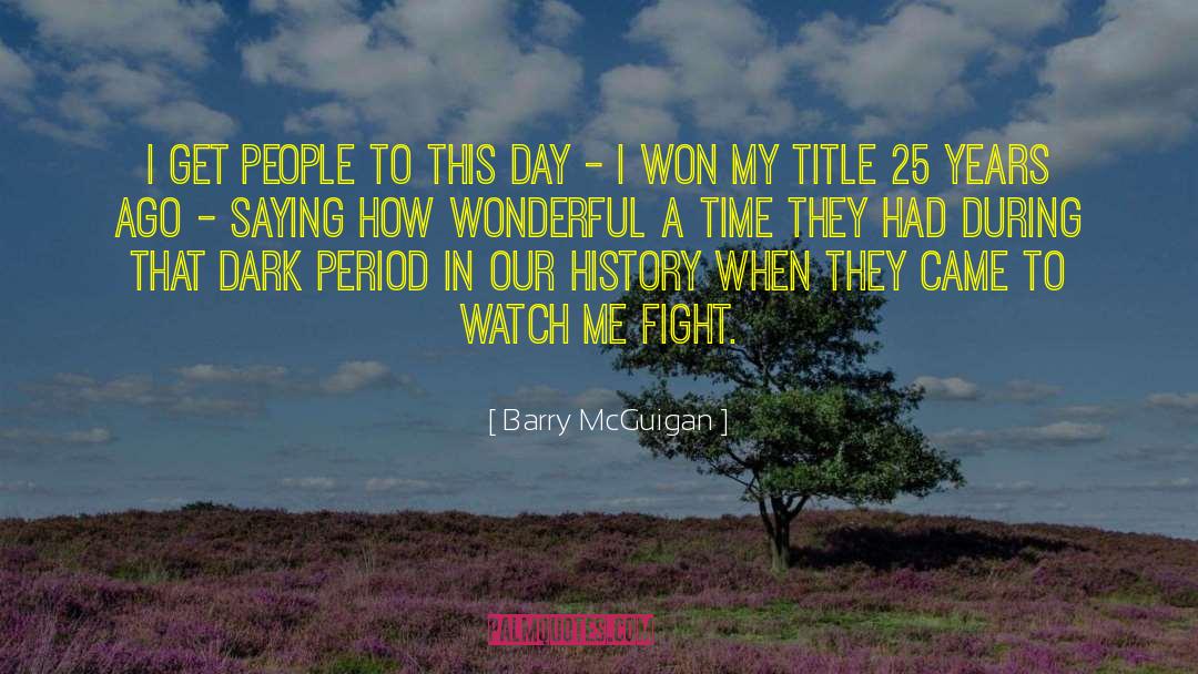 Barry McGuigan Quotes: I get people to this