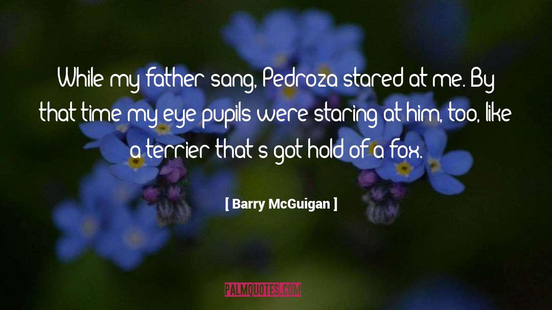 Barry McGuigan Quotes: While my father sang, Pedroza