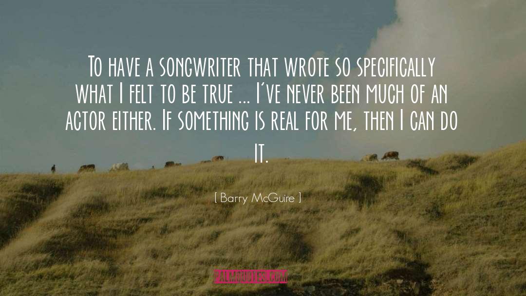 Barry McGuire Quotes: To have a songwriter that