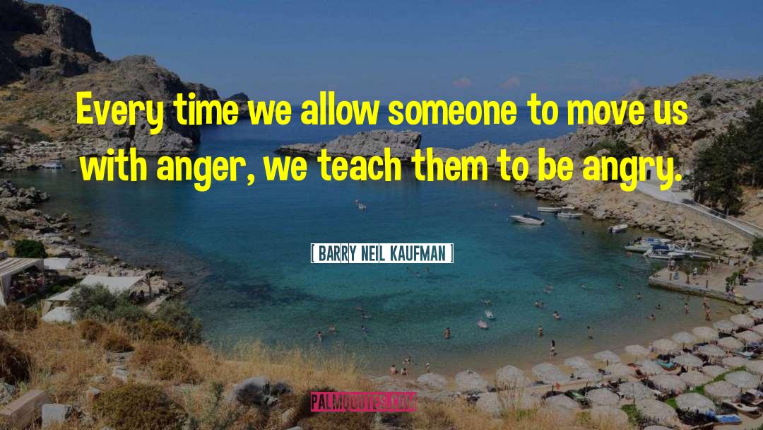 Barry Neil Kaufman Quotes: Every time we allow someone