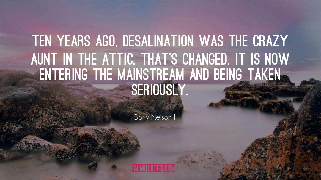 Barry Nelson Quotes: Ten years ago, desalination was