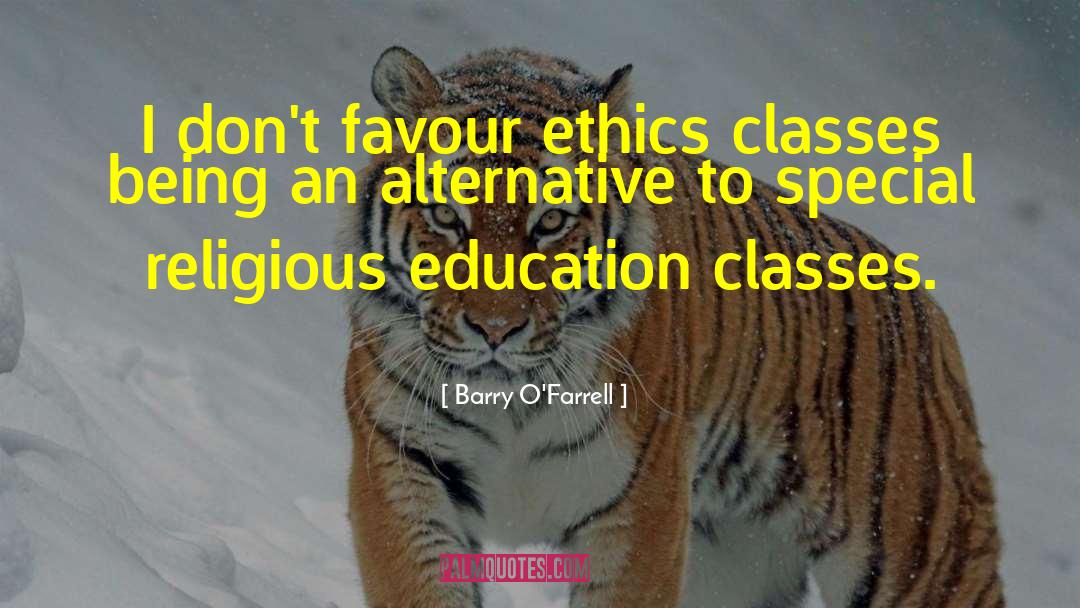 Barry O'Farrell Quotes: I don't favour ethics classes