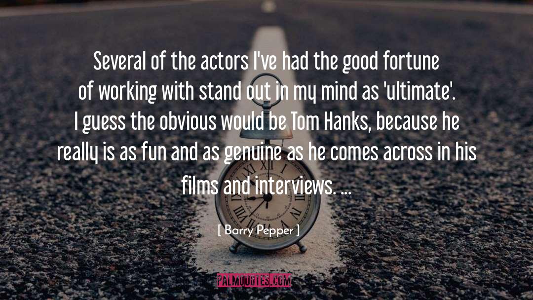 Barry Pepper Quotes: Several of the actors I've