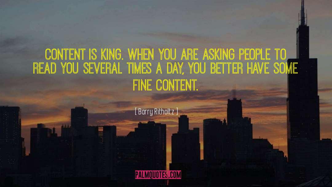 Barry Ritholtz Quotes: Content is king. When you