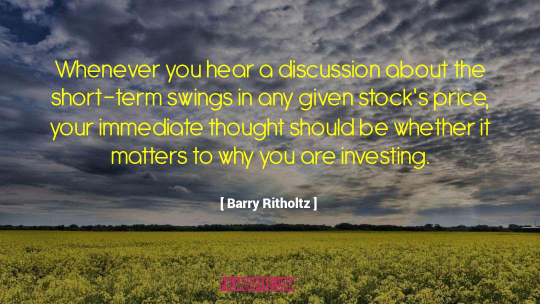 Barry Ritholtz Quotes: Whenever you hear a discussion