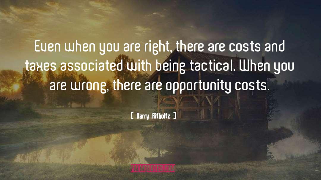 Barry Ritholtz Quotes: Even when you are right,