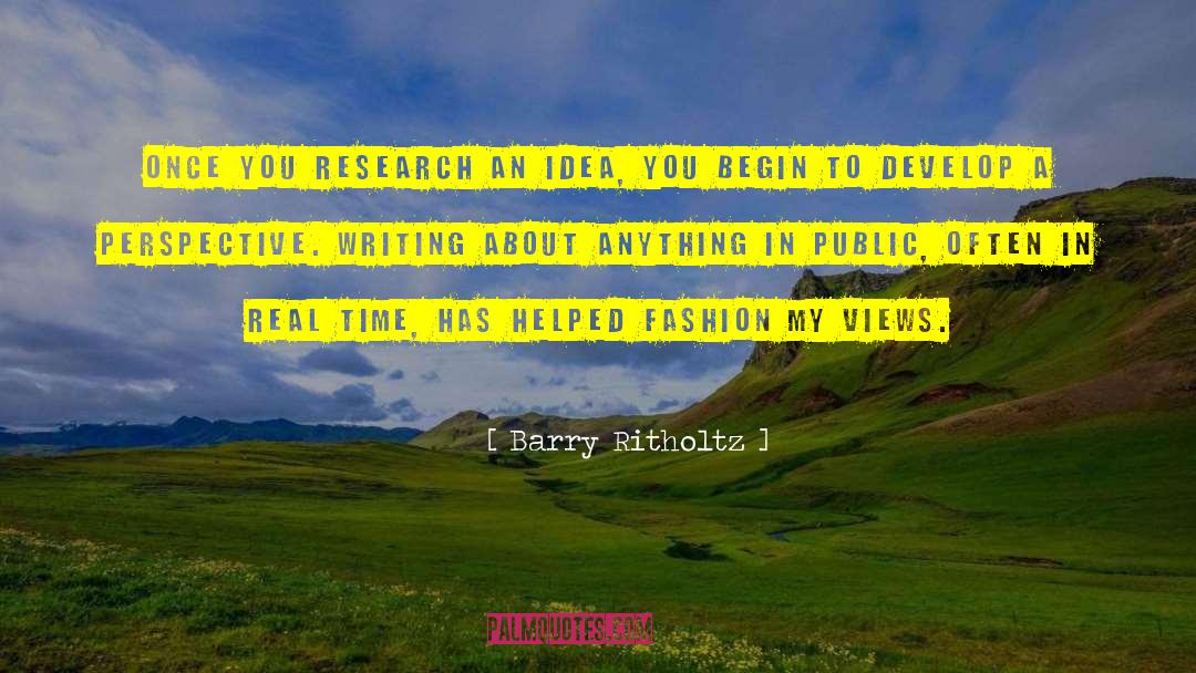 Barry Ritholtz Quotes: Once you research an idea,