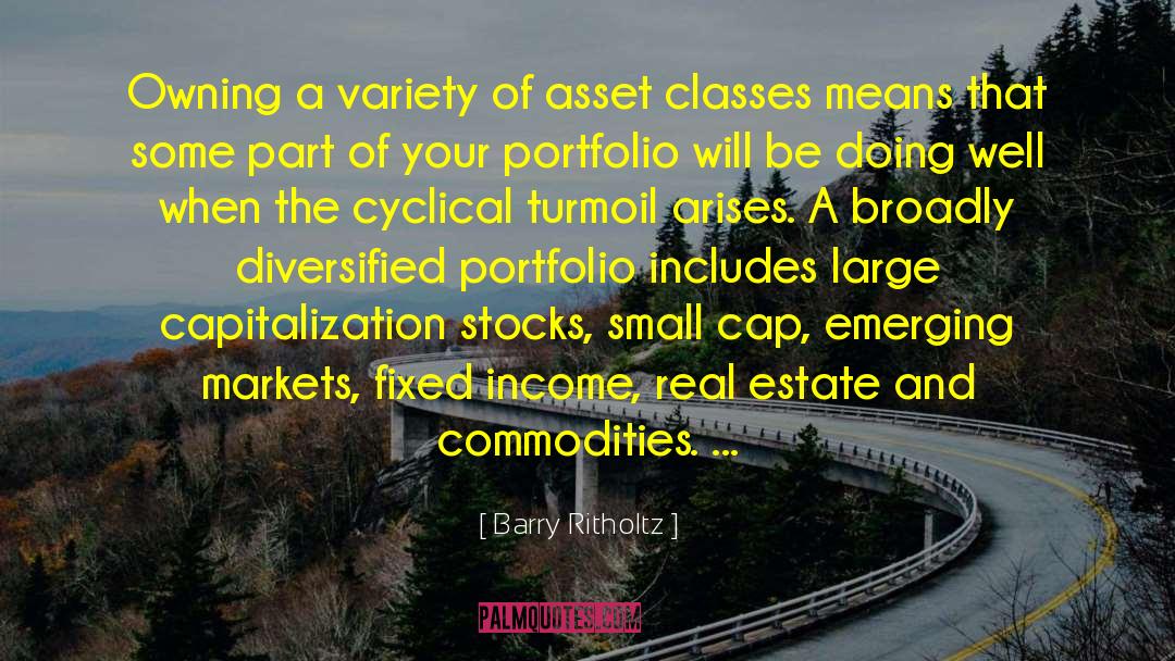 Barry Ritholtz Quotes: Owning a variety of asset