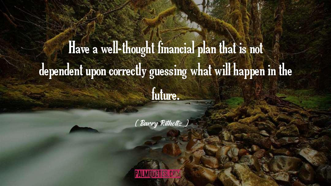 Barry Ritholtz Quotes: Have a well-thought financial plan