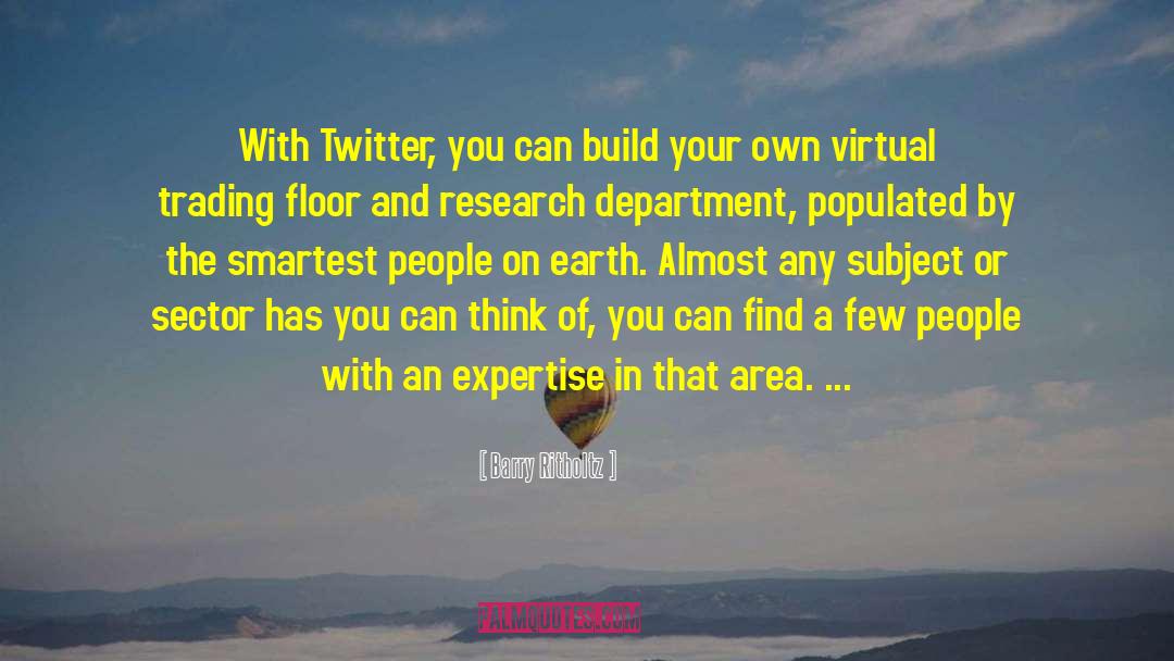 Barry Ritholtz Quotes: With Twitter, you can build