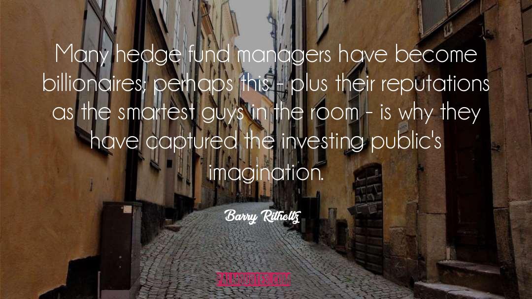 Barry Ritholtz Quotes: Many hedge fund managers have