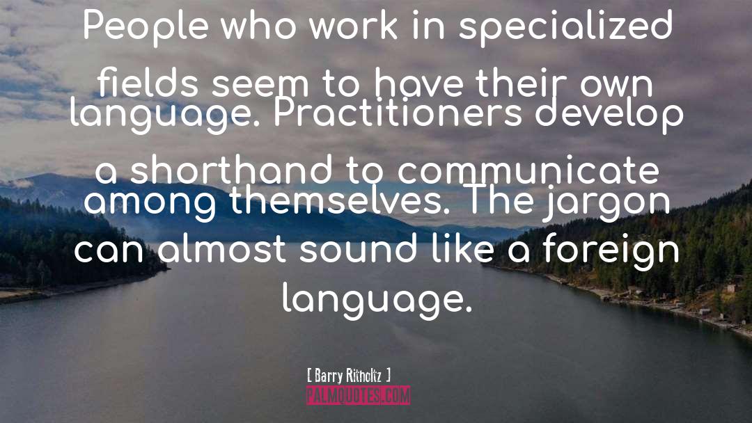 Barry Ritholtz Quotes: People who work in specialized