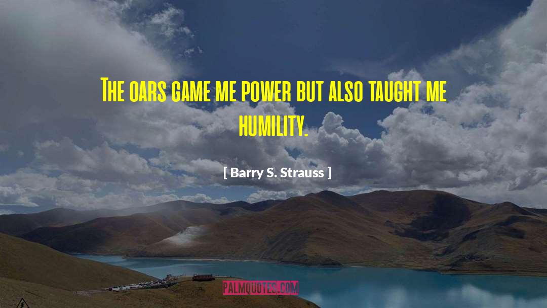 Barry S. Strauss Quotes: The oars game me power