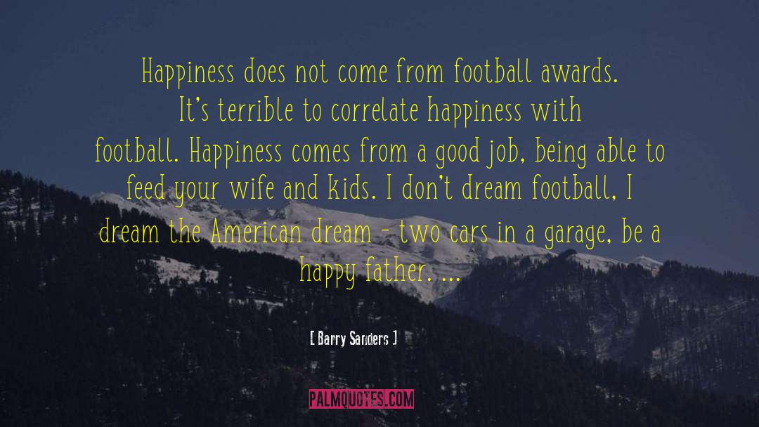 Barry Sanders Quotes: Happiness does not come from
