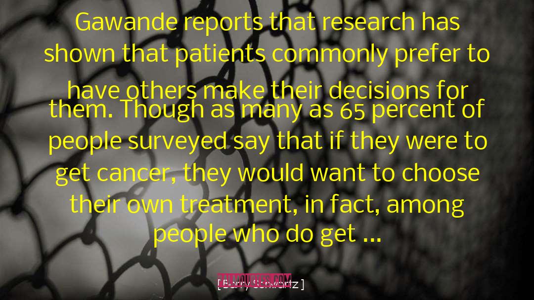 Barry Schwartz Quotes: Gawande reports that research has