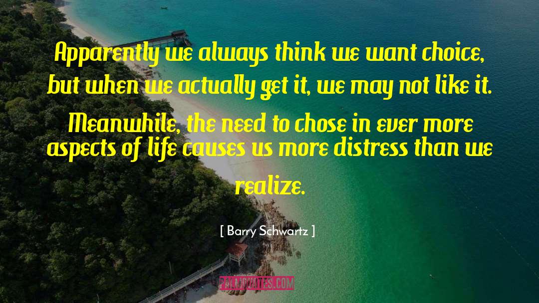 Barry Schwartz Quotes: Apparently we always think we