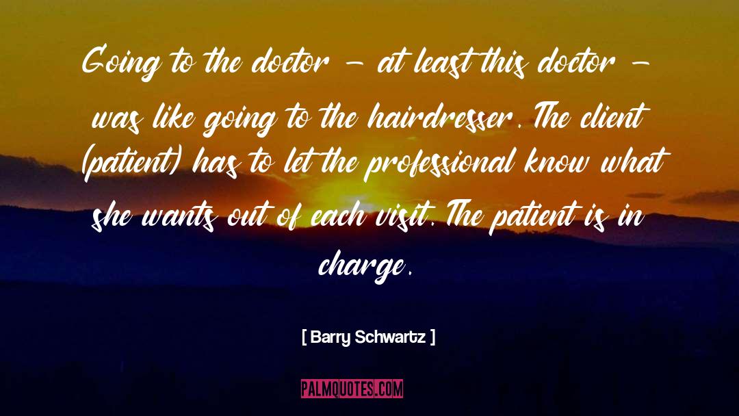 Barry Schwartz Quotes: Going to the doctor -