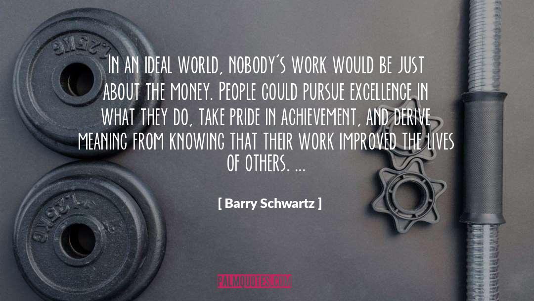 Barry Schwartz Quotes: In an ideal world, nobody's