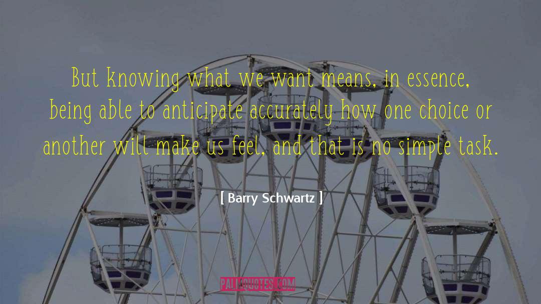 Barry Schwartz Quotes: But knowing what we want