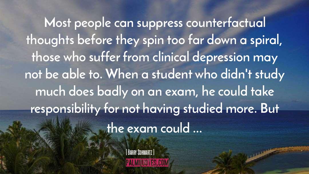 Barry Schwartz Quotes: Most people can suppress counterfactual