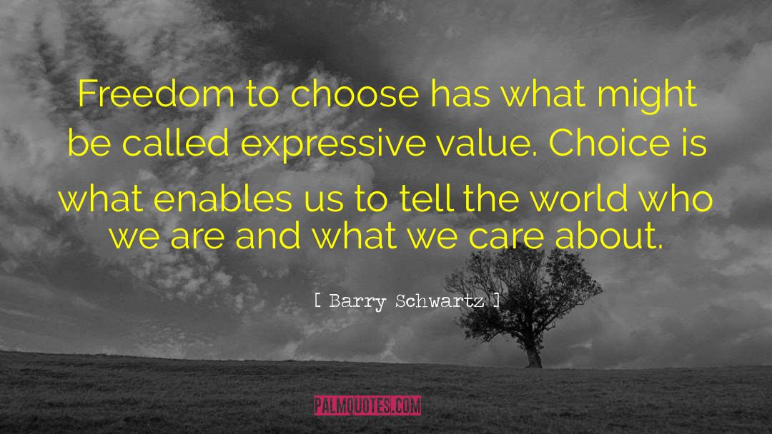 Barry Schwartz Quotes: Freedom to choose has what