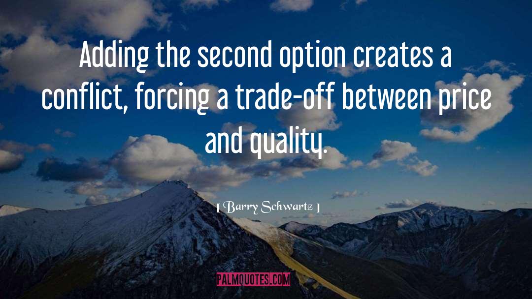 Barry Schwartz Quotes: Adding the second option creates