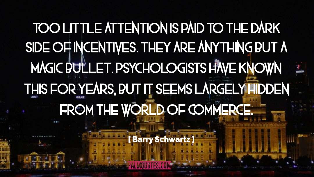 Barry Schwartz Quotes: Too little attention is paid