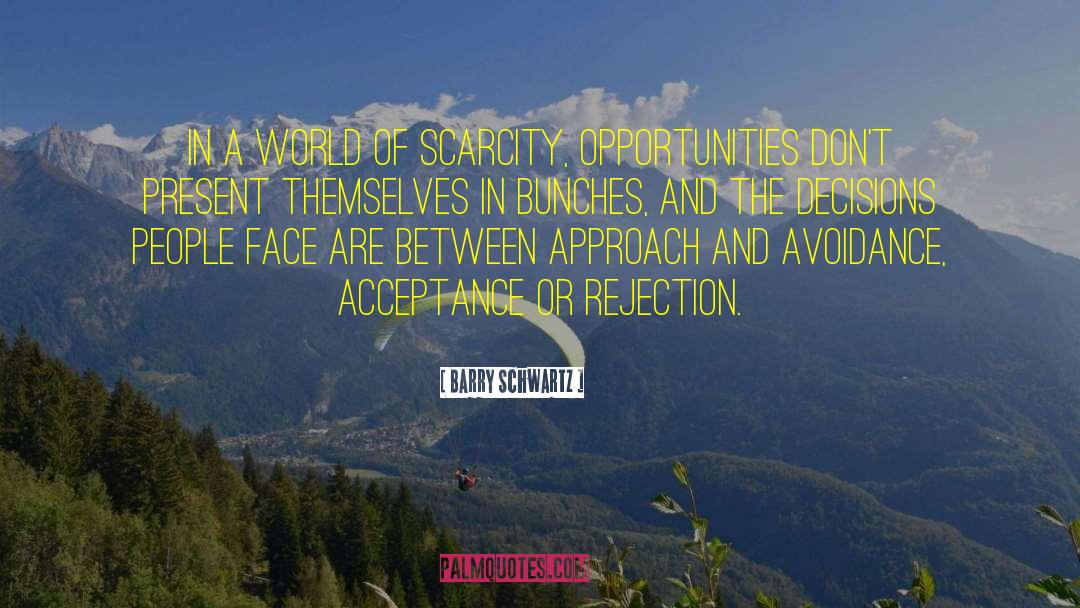 Barry Schwartz Quotes: In a world of scarcity,