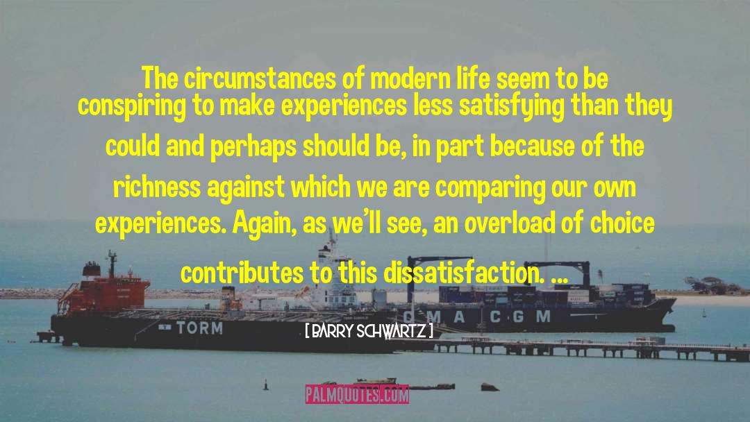 Barry Schwartz Quotes: The circumstances of modern life