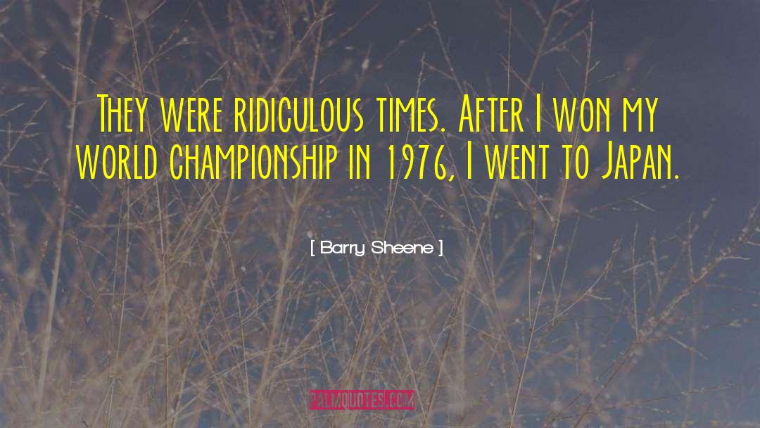 Barry Sheene Quotes: They were ridiculous times. After