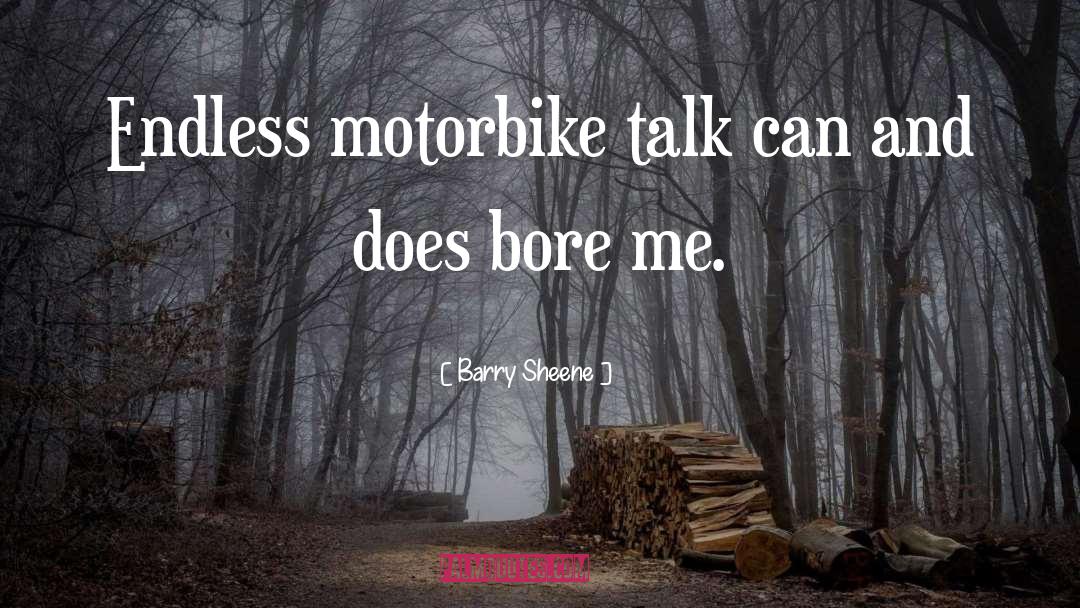 Barry Sheene Quotes: Endless motorbike talk can and