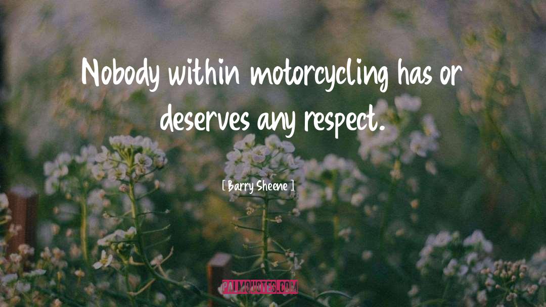 Barry Sheene Quotes: Nobody within motorcycling has or