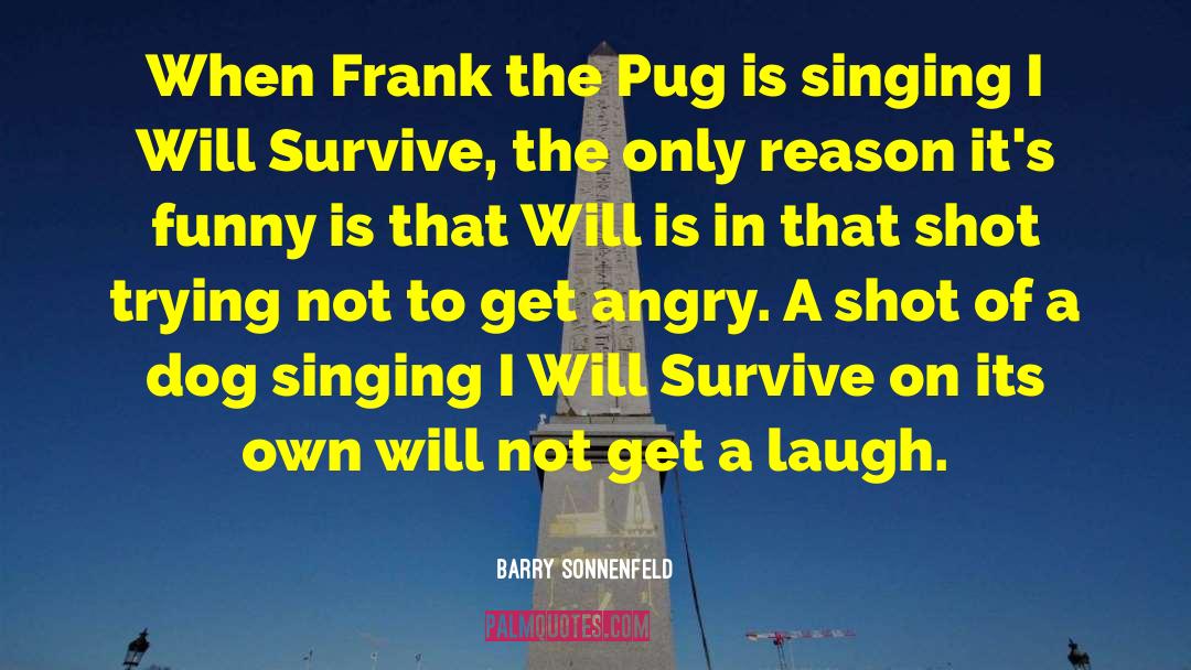 Barry Sonnenfeld Quotes: When Frank the Pug is