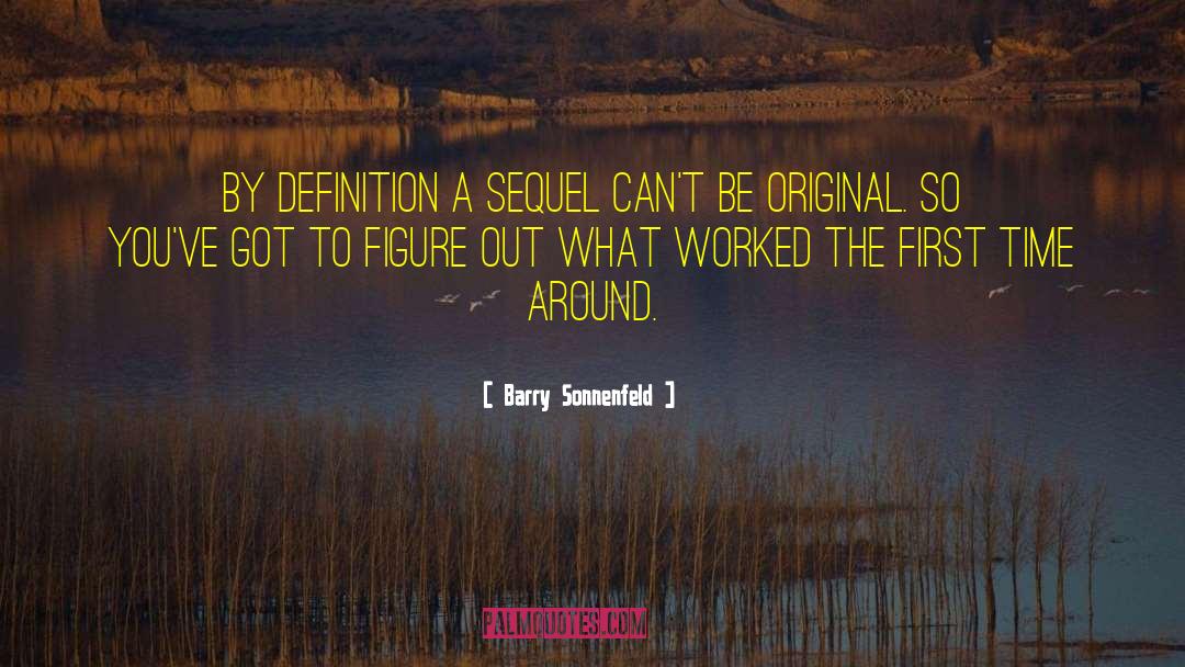 Barry Sonnenfeld Quotes: By definition a sequel can't