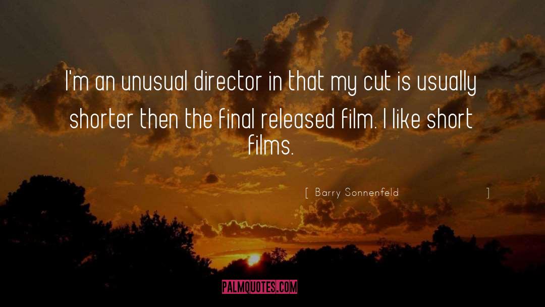 Barry Sonnenfeld Quotes: I'm an unusual director in