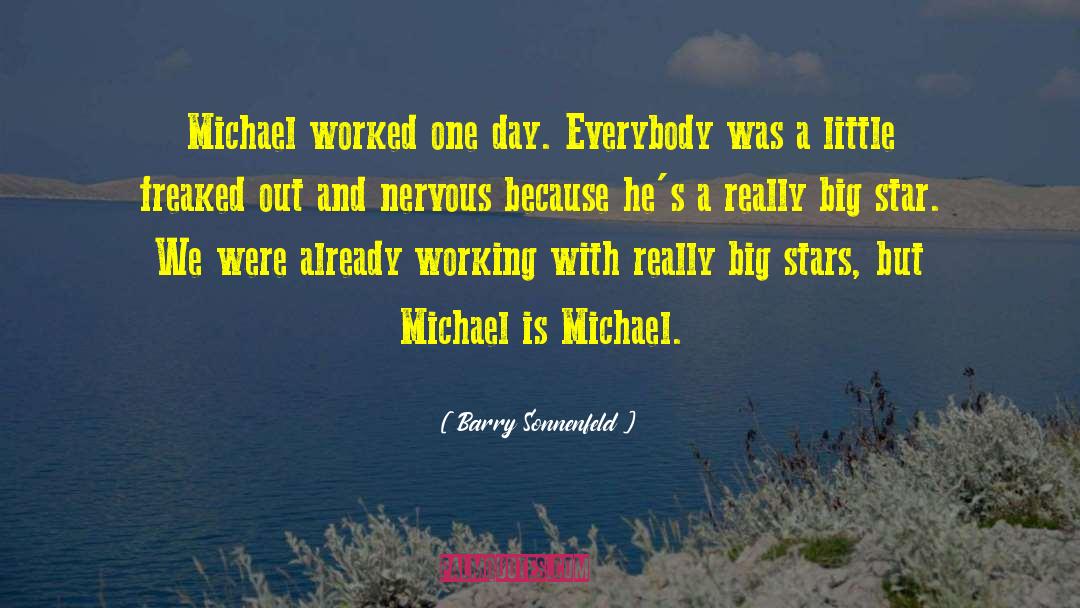Barry Sonnenfeld Quotes: Michael worked one day. Everybody