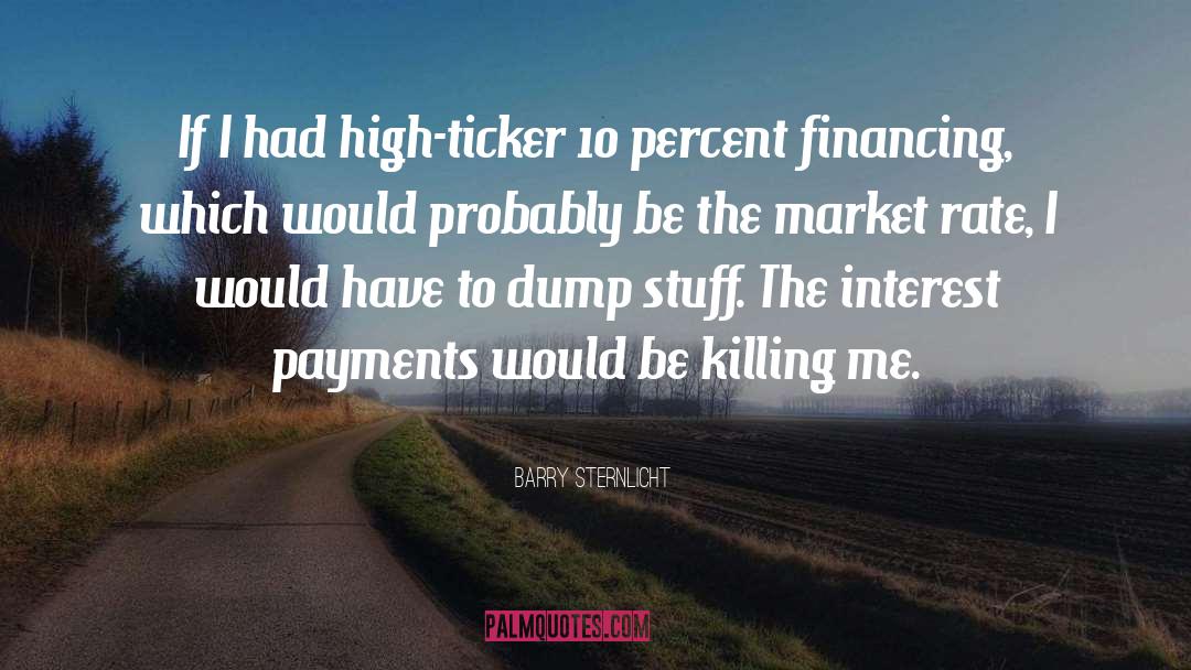 Barry Sternlicht Quotes: If I had high-ticker 10