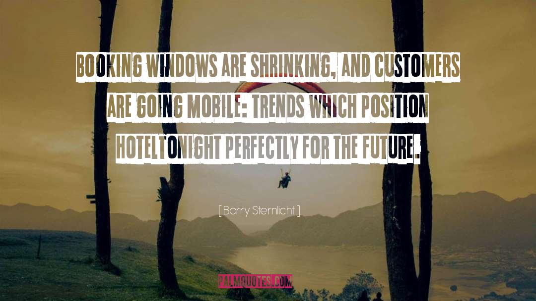 Barry Sternlicht Quotes: Booking windows are shrinking, and