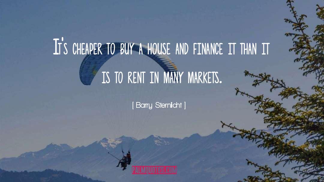 Barry Sternlicht Quotes: It's cheaper to buy a