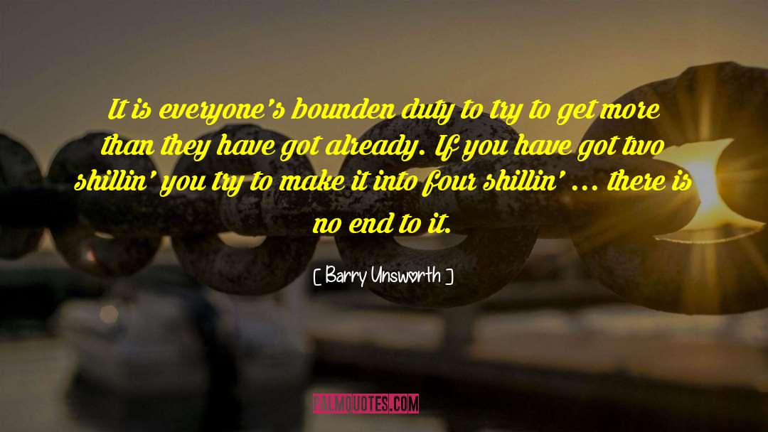 Barry Unsworth Quotes: It is everyone's bounden duty