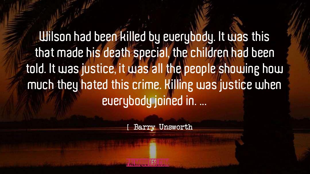 Barry Unsworth Quotes: Wilson had been killed by