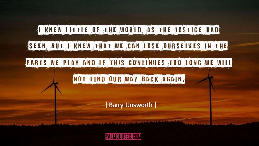 Barry Unsworth Quotes: I knew little of the