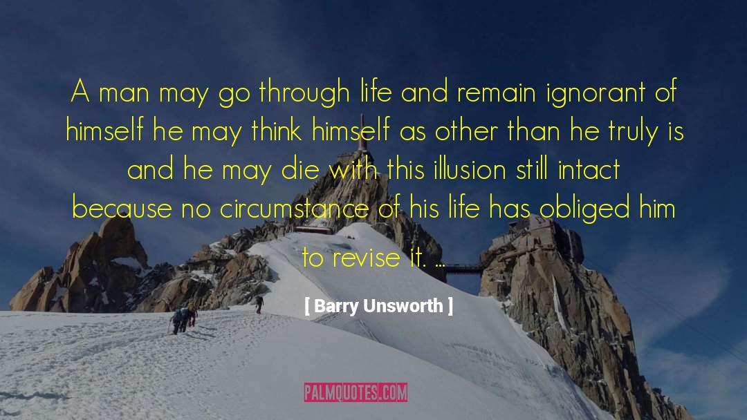 Barry Unsworth Quotes: A man may go through