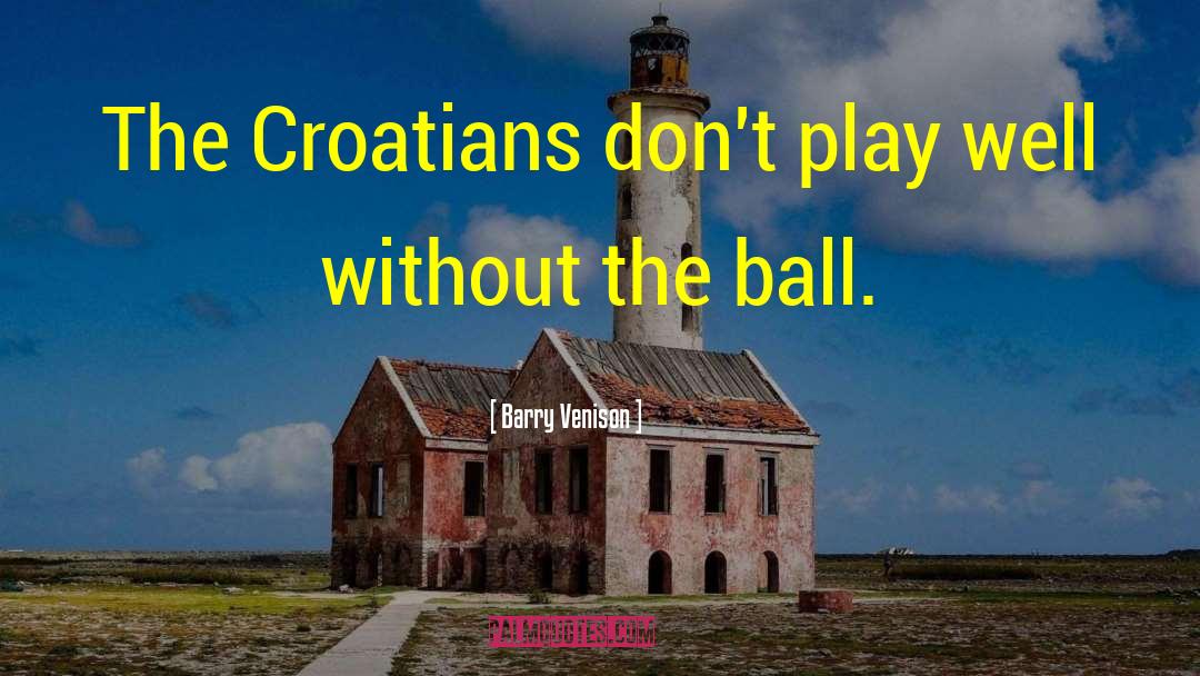 Barry Venison Quotes: The Croatians don't play well