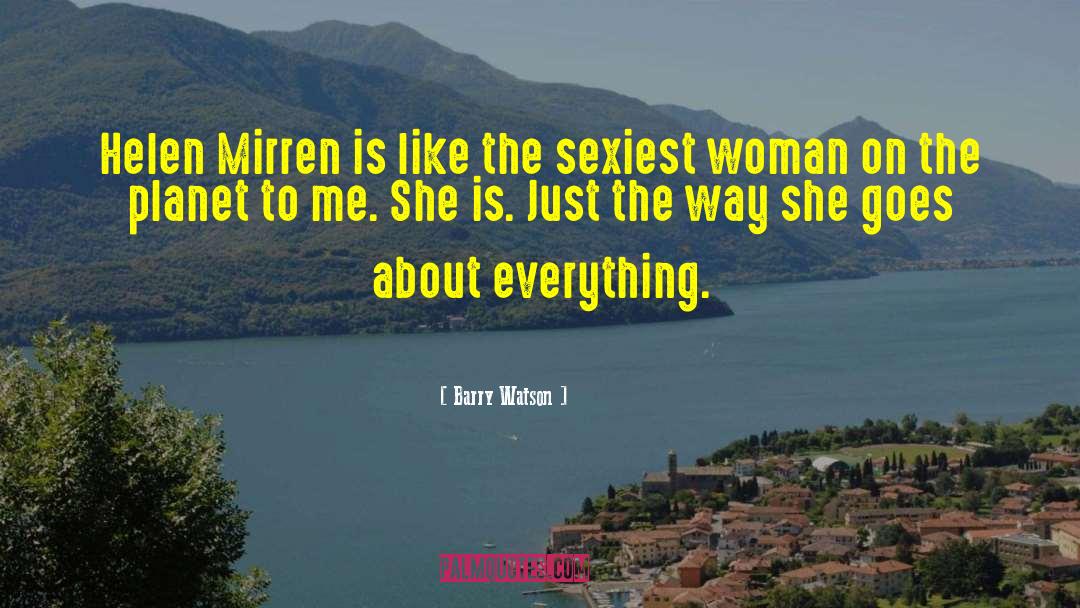 Barry Watson Quotes: Helen Mirren is like the