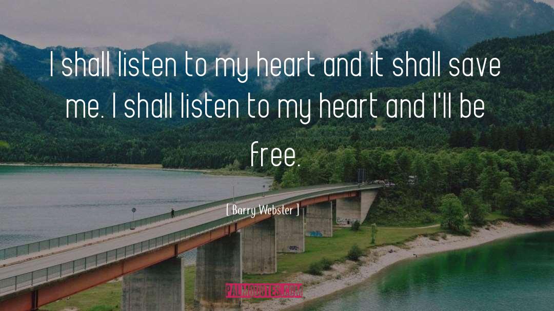 Barry Webster Quotes: I shall listen to my