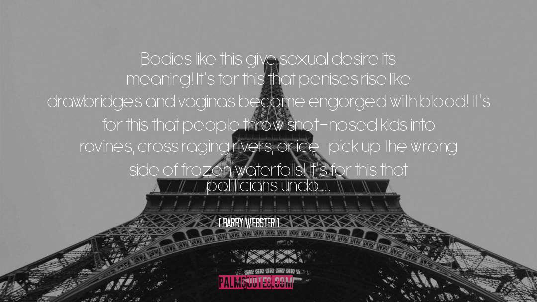 Barry Webster Quotes: Bodies like this give sexual