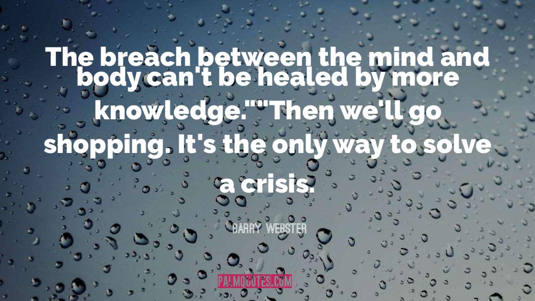 Barry Webster Quotes: The breach between the mind