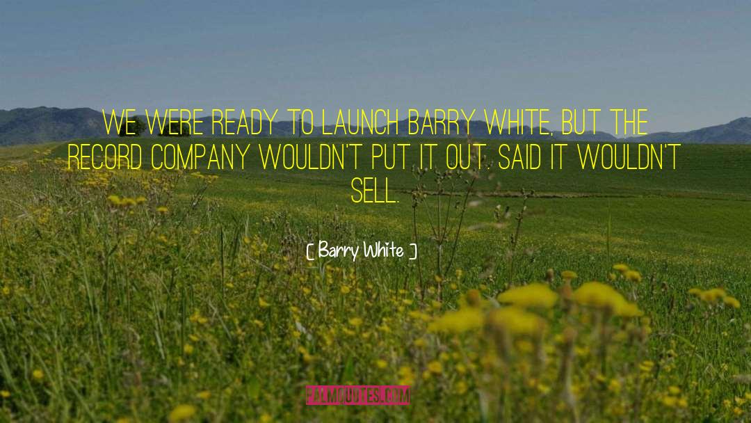 Barry White Quotes: We were ready to launch